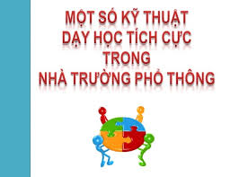 32 KỸ THUẬT DẠY HỌC TÍCH CỰC HIỆU QUẢ NHẤT MÀ GIÁO VIÊN THƯỜNG XUYÊN SỬ DỤNG